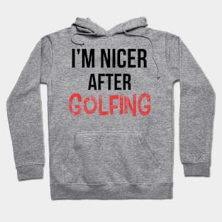 I'm nicer after golfing Hoodie